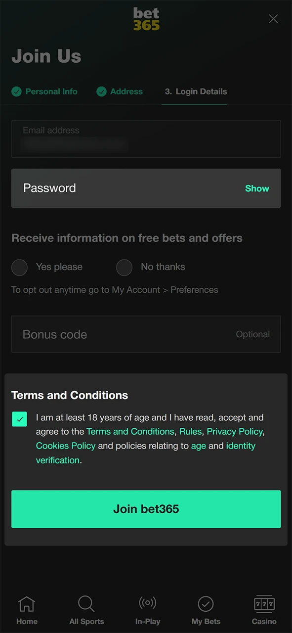 Finalize your registration and start playing with the bet365 App.
